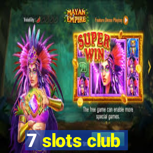 7 slots club